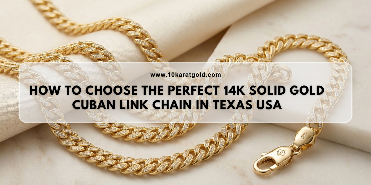 How to Choose the Perfect 14K Solid Gold Cuban Link Chain in Texas USA